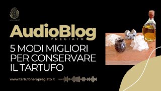 12° 5 modi migliori per conservare il tartufo  NERO PREGIATO [upl. by Korry]