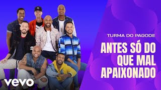 Turma do Pagode  Antes Só do Que Mal Apaixonado Misturadin Ao Vivo Clipe Oficial [upl. by Anirbak164]