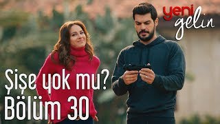 Yeni Gelin 30 Bölüm  Şişe Yok mu [upl. by Shulem]