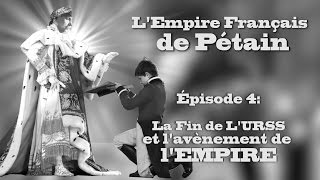 LP Narratif LEmpire Français de Pétain  Episode 4 La Fin de LURSS et lAvènement de lEMPIRE [upl. by Seerdi136]