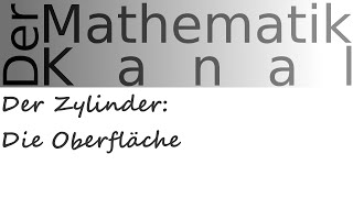 Der Zylinder Die Oberfläche  DerMathematikKanal [upl. by Bradeord]