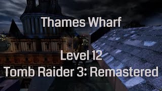 Thames Wharf  Tomb Raider 3 Remastered Level 12 [upl. by Allyson]