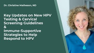 New HPV Testing amp Cervical Screening Guidelines amp ImmuneSupportive Strategies to Respond to HPV [upl. by Gingras]