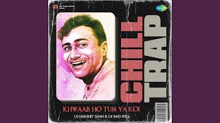 Khwaab Ho Tum Ya Koi  Chill Trap [upl. by Nitz561]