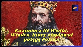 Kazimierz III Wielki Władca który zbudował potęgę Polski [upl. by Llenhoj]