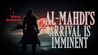 Al Mahdi’s Arrival Is Imminent [upl. by Aical]