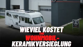 Wieviel kostet eine Keramikversiegelung für ein Wohnmobil [upl. by Perrin]