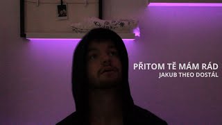 Jakub Theo Dostál  Přitom tě mám rád Brixtn [upl. by Ednalrim]