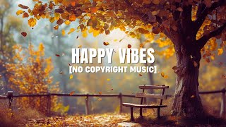 Upbeat Music No Copyright Music  Happy Vibes [upl. by Nanam]