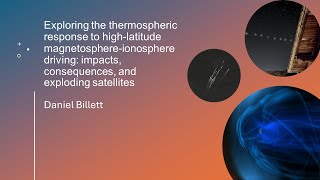 Dan Billett  Exploring the thermospheric response to highlatitude magnetosphereionosphere driving [upl. by Anwaf459]