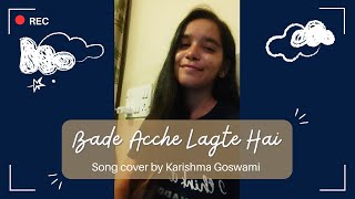 Bade Acche Lagte hain Song Cover By Karishma Goswami [upl. by Euqinu]