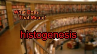 What does histogenesis mean [upl. by Netsruk534]