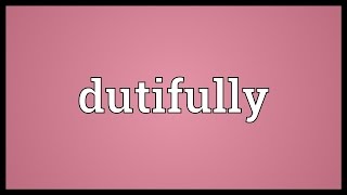 Dutifully Meaning [upl. by Nodnrb]