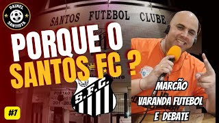 MARCÃO DO VARANDA NOS CONTA COMO SE TORNOU APAIXONADO PELO SANTOS FC [upl. by Darnok]