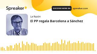 El PP regala Barcelona a Sánchez [upl. by Dorin]