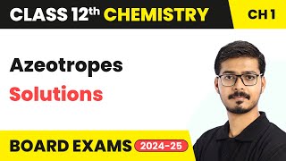 Azeotropes  Solutions  Class 12 Chemistry Chapter 1  CBSE 202425 [upl. by Nesral214]