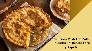 ¡Delicioso Pastel de Pollo Colombiano Receta Fácil y Rápida [upl. by Ellenahs577]