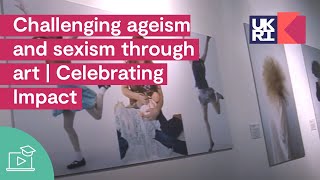 Challenging ageism and sexism through art  Celebrating Impact [upl. by Nelav]