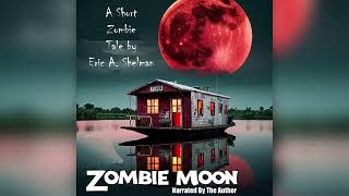 Zombie Moon  A Serial Novel  Part 1 Written amp Narrated by Eric A Shelman [upl. by Akerley767]