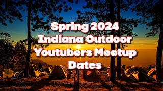 Spring 2024 Indiana Outdoor Youtubers Meetup Dates Announcement [upl. by Pandora]