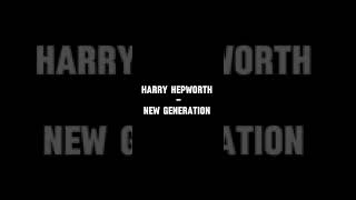 Harry Hepworth  new generation [upl. by Ratha353]