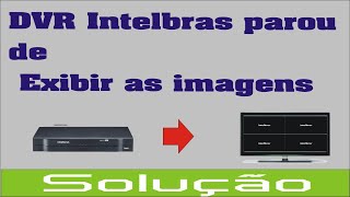 DVR Intelbras parou de exibir as imagens [upl. by Osi482]