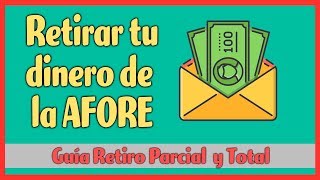 AFORES ¿Retirar dinero de mi Afore  Retiro Parcial y Total [upl. by Varian]