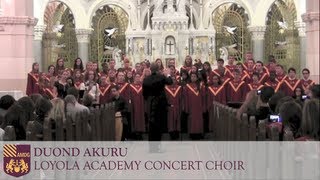 Duond Akuru  Loyola Academy Concert Choir [upl. by Ibrek]