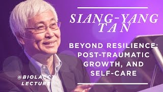 Beyond Resilience Posttraumatic Growth and SelfCare SiangYang Tan [upl. by Aseeral]