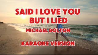 KARAOKE  SAID I LOVE YOU BUT I LIED  MICHAEL BOLTON music karaoke singing michaelboltonsongs [upl. by Alister672]