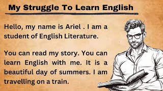 My Struggle To Learn English  Improve Your English  Learn English Speaking  Graded Reader [upl. by Yrollam]