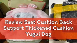 Review Seat Cushion Back Support Thickened Cushion Yugui Dog Melody Cute Plush Small Sofa Fully Sur [upl. by Gresham450]