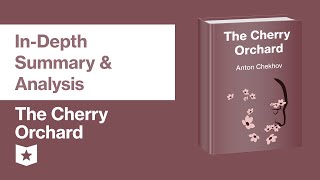 The Cherry Orchard by Anton Chekhov  InDepth Summary amp Analysis [upl. by Bogey]