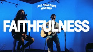 Faithfulness  Life Changers Worship [upl. by Fonseca]