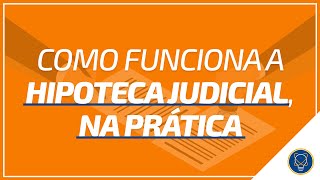 Como funciona a hipoteca judicial na prática [upl. by Doroteya]