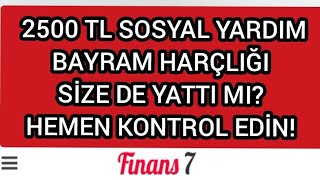 2500 TL SOSYAL YARDIM BAYRAM HARÇLIĞI SİZE DE YATTI MI HEMEN KONTROL EDİN [upl. by Aynodal]