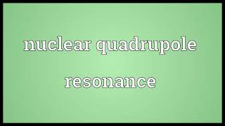 Nuclear quadrupole resonance meaning [upl. by Eohce]