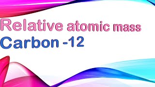 What is Relative atomic mass and Carbon 12 [upl. by Eceinal]