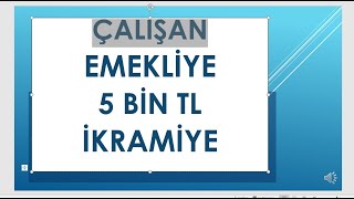 ÇALIŞAN EMEKLİYE 5 BİN TL İKRAMİYE NE ZAMAN VERİLECEK [upl. by Nuhsal872]