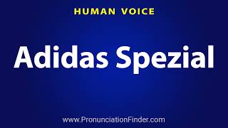 How To Pronounce Adidas Spezial [upl. by Burnsed702]