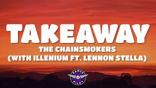 The Chainsmokers Illenium  Takeaway Lyrics ft Lennon Stella [upl. by Lifton]