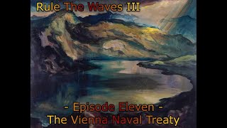 The Vienna Naval Treaty  1890s AustriaHungary  Rule the Waves III  Episode Eleven [upl. by Oidiple]