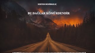 Serter Demirkılıç  Bu dağlar Kömürdendir [upl. by Abell]