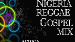 Nigeria Gospel Reggae mix  Africa Gospel Reggae REGGAE GOSPEL MUSIC [upl. by Yeroc284]