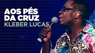 Kleber Lucas  Aos Pés Da Cruz  DVD Propósito Ao Vivo [upl. by Stewart]