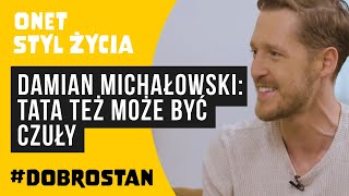 Damian Michałowski Tata też może być czuły  Onet Styl Życia Dobrostan [upl. by Cyn249]