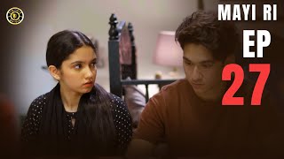 Mayi Ri Episode 27  Aina Asif  Samar Abbas  Maya Khan  Nauman Ijaz  Latest Pakistani Drama [upl. by Barncard814]