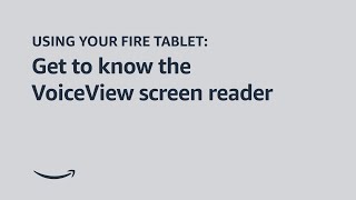 Using your Fire Tablet Get to know the VoiceView screen reader [upl. by Prentice]