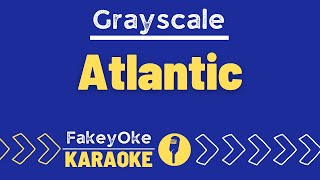 Grayscale  Atlantic Karaoke [upl. by Nedac]