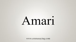 How To Say Amari [upl. by Dnalwor]